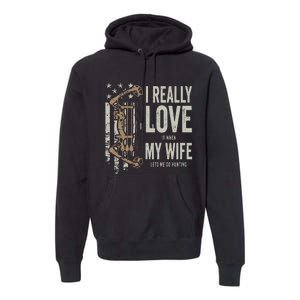 I Really Love It When My Wife Lets Me Go Hunting Funny Dad Premium Hoodie