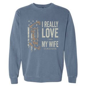 I Really Love It When My Wife Lets Me Go Hunting Funny Dad Garment-Dyed Sweatshirt