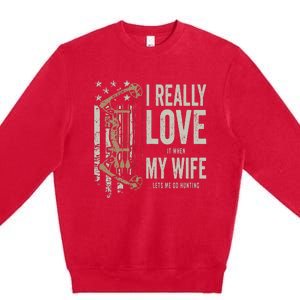 I Really Love It When My Wife Lets Me Go Hunting Funny Dad Premium Crewneck Sweatshirt