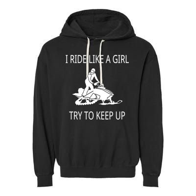 I Ride Like A Girl Try To Keep Up Snowmobile Cute Gift Garment-Dyed Fleece Hoodie
