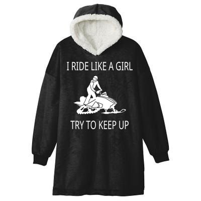 I Ride Like A Girl Try To Keep Up Snowmobile Cute Gift Hooded Wearable Blanket