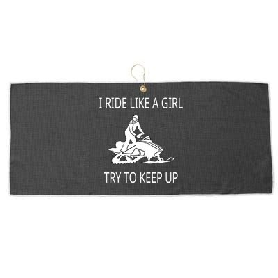 I Ride Like A Girl Try To Keep Up Snowmobile Cute Gift Large Microfiber Waffle Golf Towel