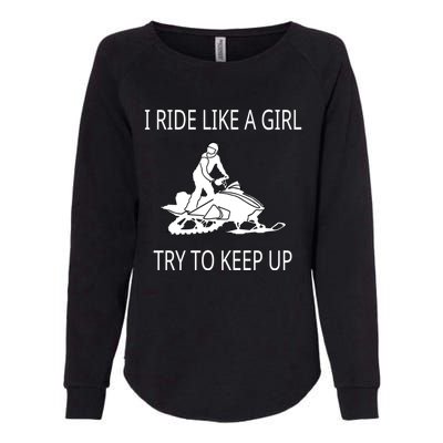 I Ride Like A Girl Try To Keep Up Snowmobile Cute Gift Womens California Wash Sweatshirt