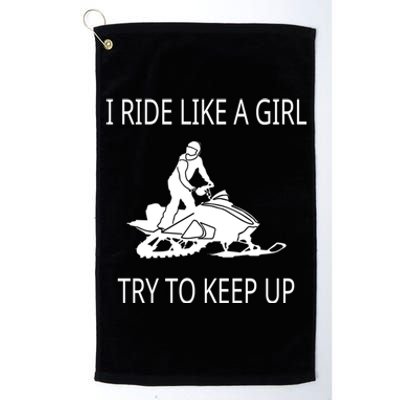 I Ride Like A Girl Try To Keep Up Snowmobile Cute Gift Platinum Collection Golf Towel