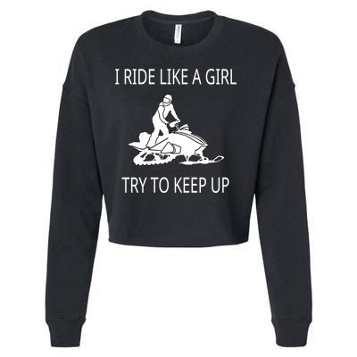 I Ride Like A Girl Try To Keep Up Snowmobile Cute Gift Cropped Pullover Crew