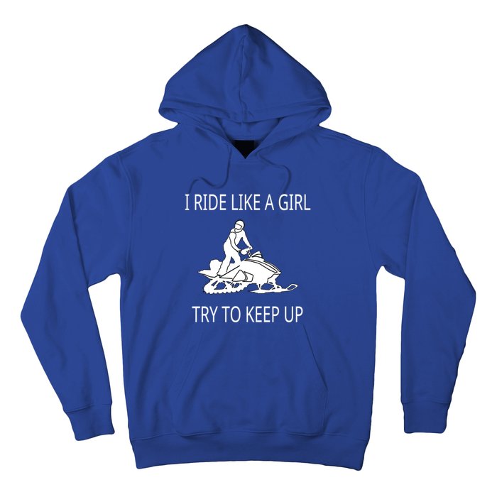 I Ride Like A Girl Try To Keep Up Snowmobile Cute Gift Hoodie