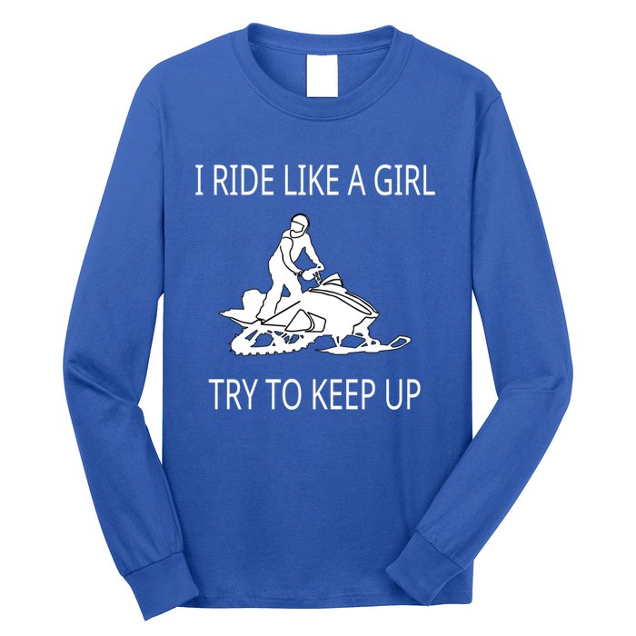 I Ride Like A Girl Try To Keep Up Snowmobile Cute Gift Long Sleeve Shirt