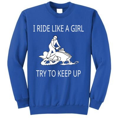 I Ride Like A Girl Try To Keep Up Snowmobile Cute Gift Sweatshirt