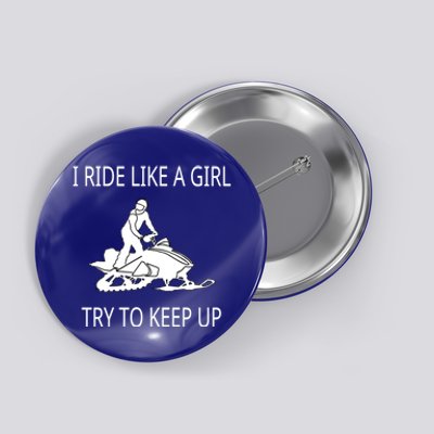 I Ride Like A Girl Try To Keep Up Snowmobile Cute Gift Button