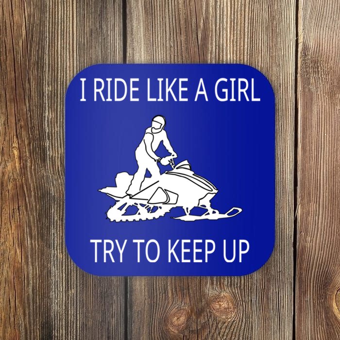 I Ride Like A Girl Try To Keep Up Snowmobile Cute Gift Coaster