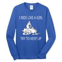 I Ride Like A Girl Try To Keep Up Snowmobile Cute Gift Tall Long Sleeve T-Shirt