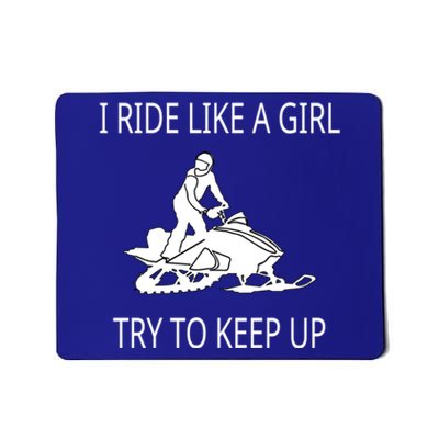 I Ride Like A Girl Try To Keep Up Snowmobile Cute Gift Mousepad