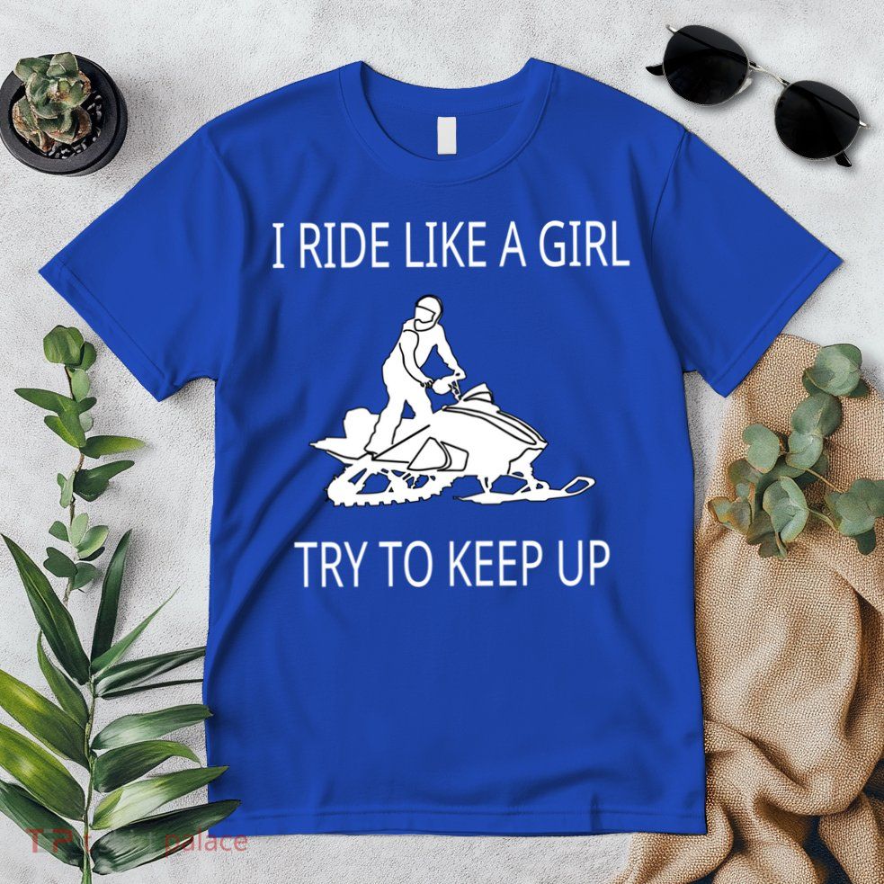 I Ride Like A Girl Try To Keep Up Snowmobile Cute Gift Premium T-Shirt