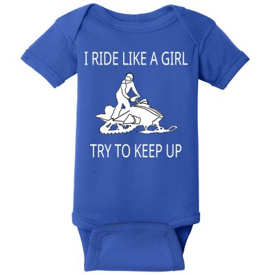 I Ride Like A Girl Try To Keep Up Snowmobile Cute Gift Baby Bodysuit
