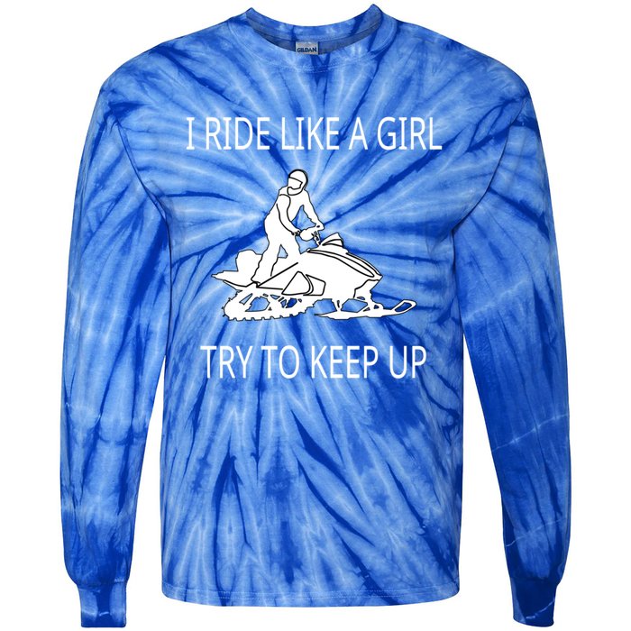 I Ride Like A Girl Try To Keep Up Snowmobile Cute Gift Tie-Dye Long Sleeve Shirt