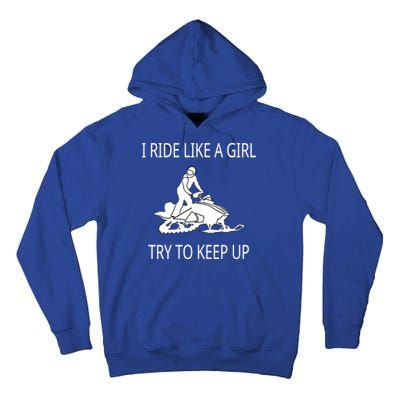 I Ride Like A Girl Try To Keep Up Snowmobile Cute Gift Tall Hoodie