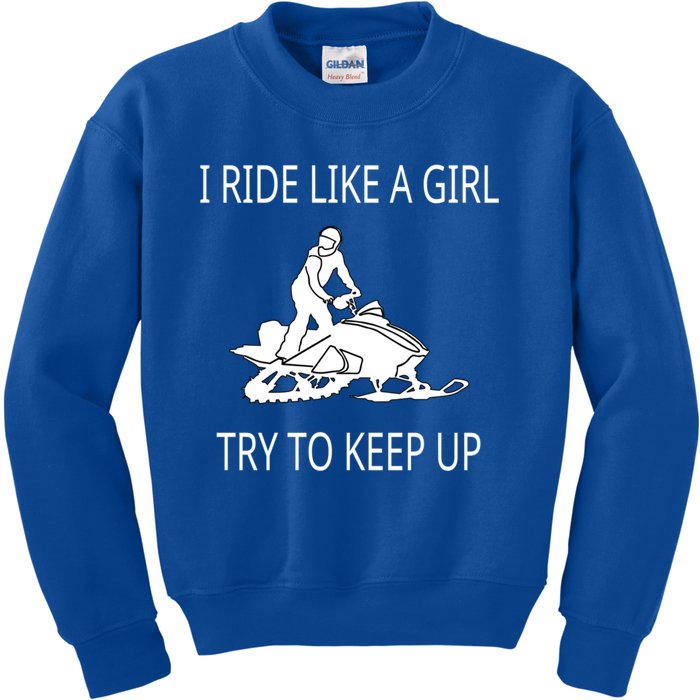 I Ride Like A Girl Try To Keep Up Snowmobile Cute Gift Kids Sweatshirt