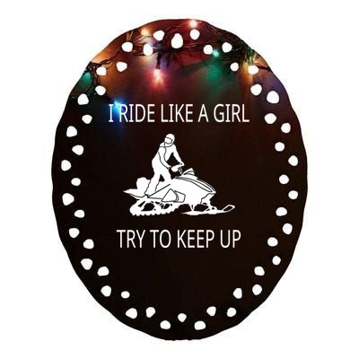 I Ride Like A Girl Try To Keep Up Snowmobile Cute Gift Ceramic Oval Ornament