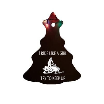 I Ride Like A Girl Try To Keep Up Snowmobile Cute Gift Ceramic Tree Ornament