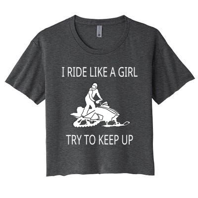 I Ride Like A Girl Try To Keep Up Snowmobile Cute Gift Women's Crop Top Tee