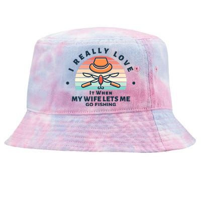 I Really Love It When My Wife Lets Me Go Fishing Tie-Dyed Bucket Hat