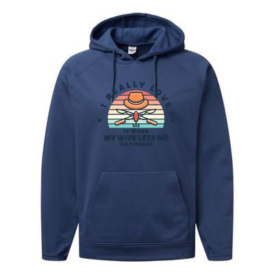 I Really Love It When My Wife Lets Me Go Fishing Performance Fleece Hoodie