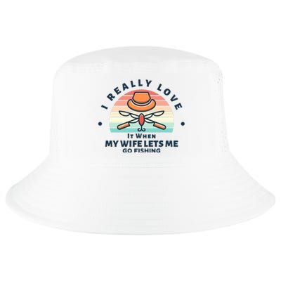 I Really Love It When My Wife Lets Me Go Fishing Cool Comfort Performance Bucket Hat