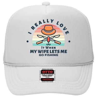 I Really Love It When My Wife Lets Me Go Fishing High Crown Mesh Back Trucker Hat