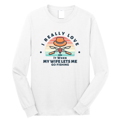 I Really Love It When My Wife Lets Me Go Fishing Long Sleeve Shirt