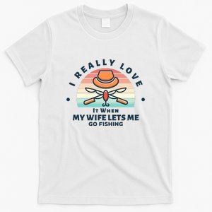 I Really Love It When My Wife Lets Me Go Fishing T-Shirt