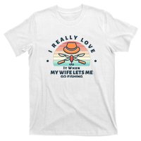 I Really Love It When My Wife Lets Me Go Fishing T-Shirt