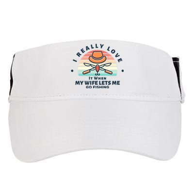 I Really Love It When My Wife Lets Me Go Fishing Adult Drive Performance Visor