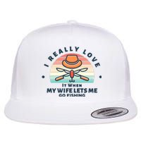 I Really Love It When My Wife Lets Me Go Fishing Flat Bill Trucker Hat