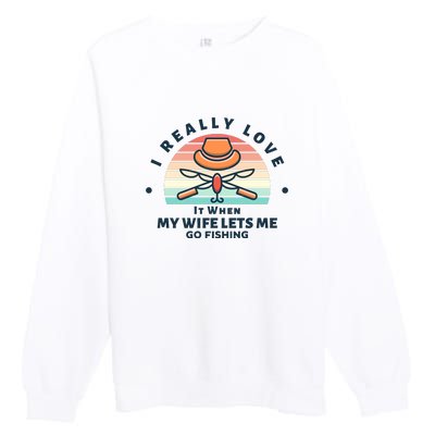 I Really Love It When My Wife Lets Me Go Fishing Premium Crewneck Sweatshirt