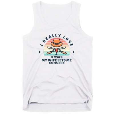 I Really Love It When My Wife Lets Me Go Fishing Tank Top