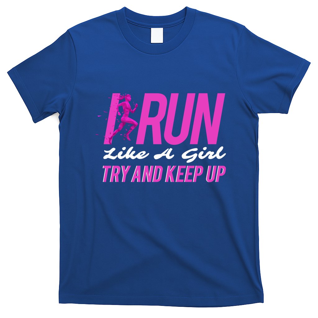 I Run Like Try And Keep Up Outdoor Gift T-Shirt