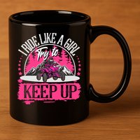 I Ride Like A Girl Try To Keep Up I Quad ATV Offroad Wo 11oz C Handle Ceramic Mug