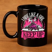 I Ride Like A Girl Try To Keep Up I Quad ATV Offroad Wo 11oz C Handle Ceramic Mug