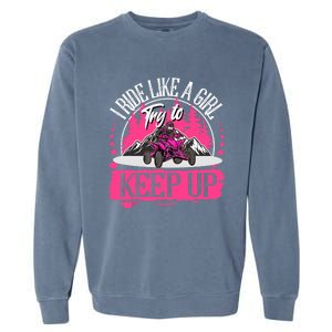 I Ride Like A Girl Try To Keep Up I Quad ATV Offroad Wo Garment-Dyed Sweatshirt