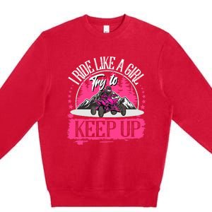 I Ride Like A Girl Try To Keep Up I Quad ATV Offroad Wo Premium Crewneck Sweatshirt