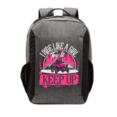 I Ride Like A Girl Try To Keep Up I Quad ATV Offroad Wo Vector Backpack