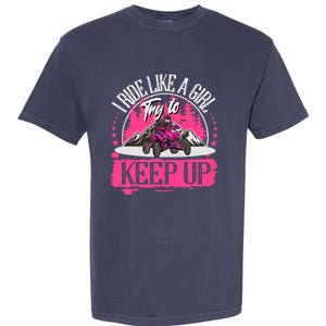 I Ride Like A Girl Try To Keep Up I Quad ATV Offroad Wo Garment-Dyed Heavyweight T-Shirt