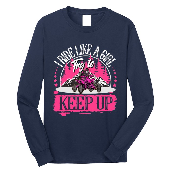 I Ride Like A Girl Try To Keep Up I Quad ATV Offroad Wo Long Sleeve Shirt