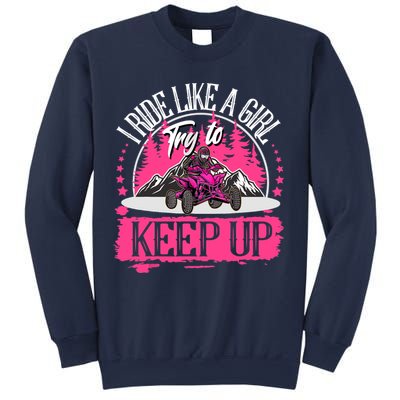 I Ride Like A Girl Try To Keep Up I Quad ATV Offroad Wo Sweatshirt