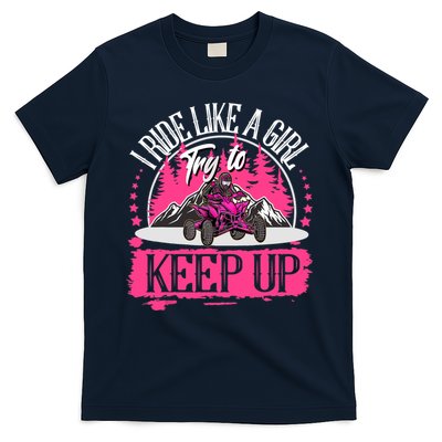 I Ride Like A Girl Try To Keep Up I Quad ATV Offroad Wo T-Shirt