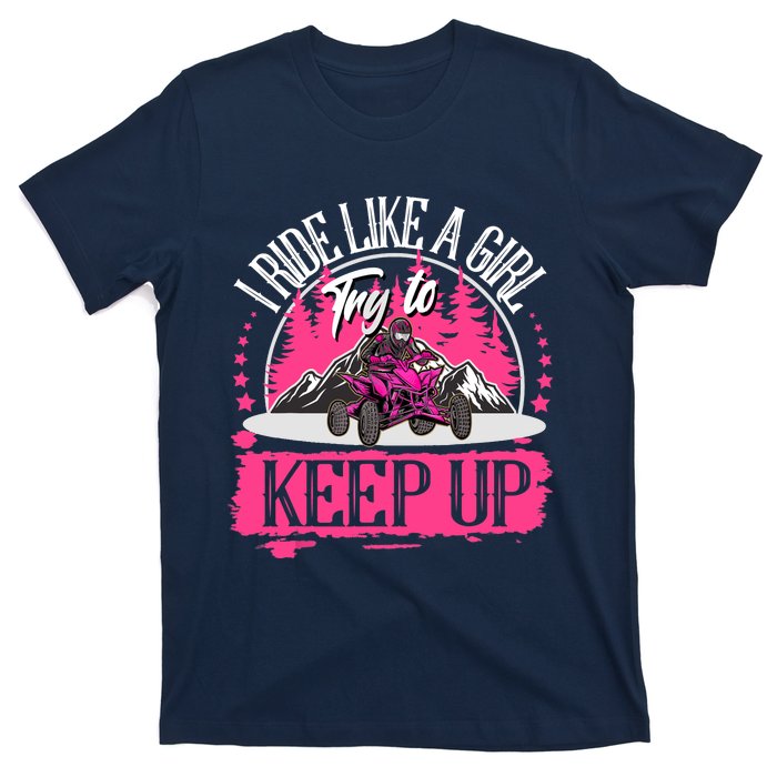 I Ride Like A Girl Try To Keep Up I Quad ATV Offroad Wo T-Shirt