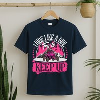 I Ride Like A Girl Try To Keep Up I Quad ATV Offroad Wo T-Shirt