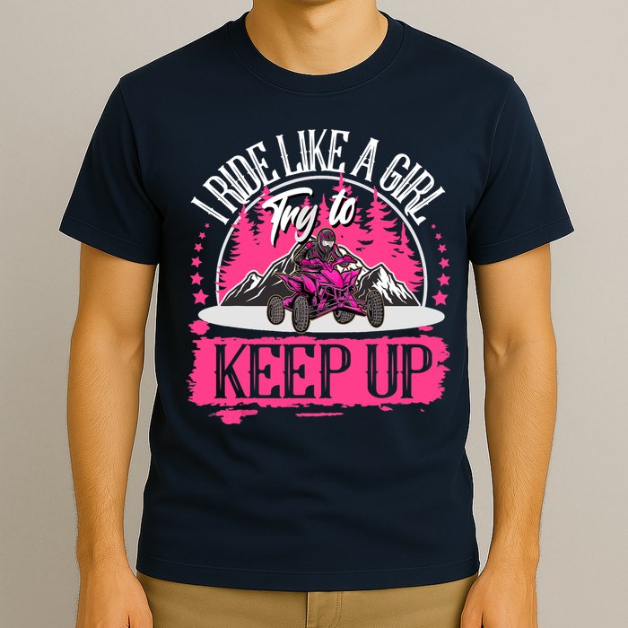 I Ride Like A Girl Try To Keep Up I Quad ATV Offroad Wo T-Shirt