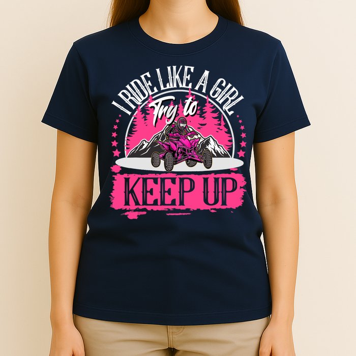 I Ride Like A Girl Try To Keep Up I Quad ATV Offroad Wo T-Shirt
