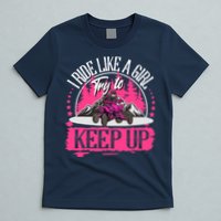 I Ride Like A Girl Try To Keep Up I Quad ATV Offroad Wo T-Shirt